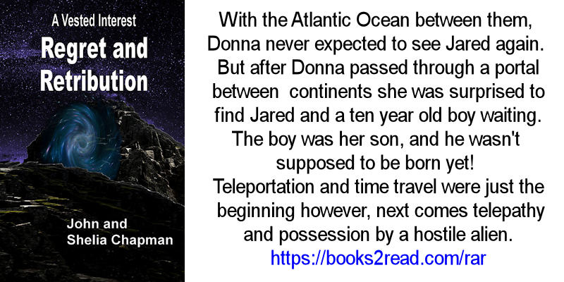 Regret and Retribution - A Vested Interest series book 6. With the Atlantic Ocean between them, Donna never expected to see Jared again. After Donna passed through a portal between continents she was surprised to find Jared and a ten year old boy waiting. The boy was her son, and he wasn't supposed to be born yet! Teleportation and time travel were just the beginning however, next comes telepathy and possession by a hostile alien.
